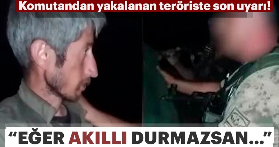 Son dakika: Türk komutandan yakalanan teröriste son uyarı! Akıllı durmazsan…