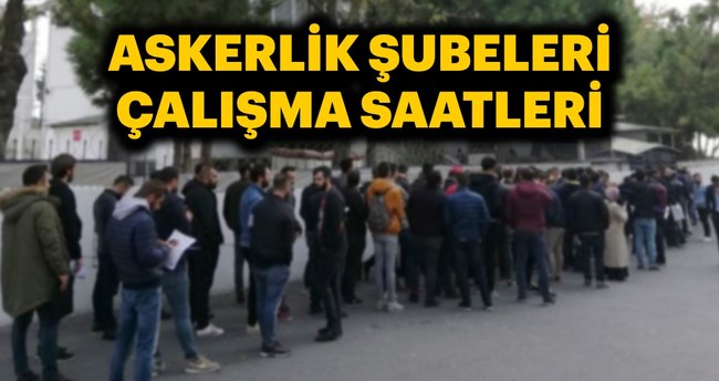 Askerlik şubeleri kaçta açılıyor, kaçta kapanıyor? | 2018 Askerlik şubesi çalışma saatleri